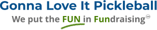 Gonna Love It Pickleball We put the FUN in Fundraising