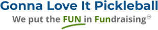 Gonna Love It Pickleball We put the FUN in Fundraising