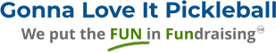 Gonna Love It Pickleball We put the FUN in Fundraising