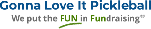 Gonna Love It Pickleball We put the FUN in Fundraising